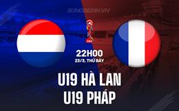 Nhận định U19 Hà Lan vs U19 Pháp 22h00 ngày 23/3 (Vòng loại U19 châu Âu 2024)