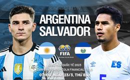 Nhận định Argentina vs El Salvador (07h00 ngày 23/3): Đẳng cấp chênh lệch