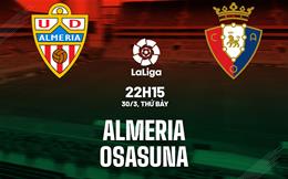 Nhận định bóng đá Almeria vs Osasuna 22h15 ngày 30/3 (La Liga 2023/24)