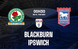 Nhận định bóng đá Blackburn vs Ipswich 0h30 ngày 30/3 (Hạng nhất Anh 2023/24)