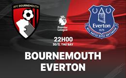 Nhận định Bournemouth vs Everton (22h00 ngày 30/3): Giành giật điểm số