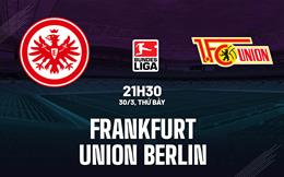 Nhận định Frankfurt vs Union Berlin 21h30 ngày 30/3 (Bundesliga 2023/24)