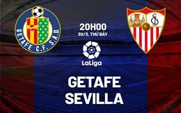 Nhận định bóng đá Getafe vs Sevilla 20h00 ngày 30/3 (La Liga 2023/24)