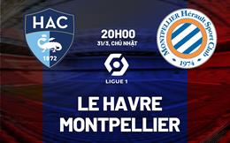 Nhận định Le Havre vs Montpellier 20h00 ngày 31/3 (Ligue 1 2023/24)
