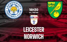 Nhận định bóng đá Leicester vs Norwich 18h30 ngày 1/4 (Hạng nhất Anh 2023/24)