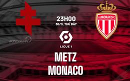 Nhận định bóng đá Metz vs Monaco 23h00 ngày 30/3 (Ligue 1 2023/24)