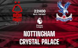Nhận định Nottingham vs Crystal Palace (22h00 ngày 30/03): Đại bàng gặp khó