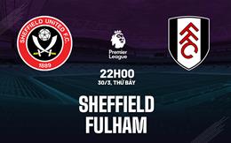 Nhận định Sheffield vs Fulham (22h00 ngày 30/03): Chìm sâu vào khủng hoảng