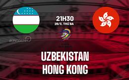 Nhận định Uzbekistan vs Hong Kong 21h30 ngày 26/3 (Vòng loại World Cup 2026)