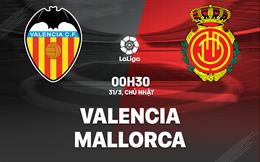 Nhận định bóng đá Valencia vs Mallorca 0h30 ngày 31/3 (La Liga 2023/24)