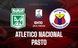 Nhận định Atletico Nacional vs Pasto 6h10 ngày 25/3 (VĐQG Colombia 2024)