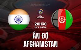 Nhận định Ấn Độ vs Afghanistan 20h30 ngày 26/3 (Vòng loại World Cup 2026)