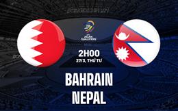 Nhận định bóng đá Bahrain vs Nepal 2h00 ngày 27/3 (Vòng loại World Cup 2026)