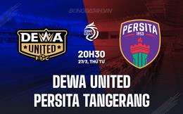 Nhận định Dewa United vs Persita Tangerang 20h30 ngày 27/3 (VĐQG Indonesia 2023/24)