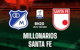 Nhận định Millonarios vs Santa Fe 8h20 ngày 28/3 (VĐQG Colombia 2024)