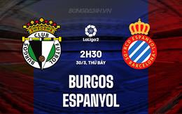 Nhận định Burgos vs Espanyol 2h30 ngày 30/3 (Hạng 2 Tây Ban Nha 2023/24)