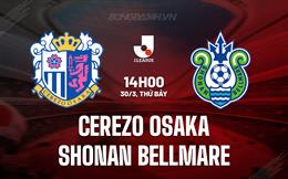 Nhận định Cerezo Osaka vs Shonan Bellmare 14h00 ngày 30/3 (VĐQG Nhật Bản 2024)
