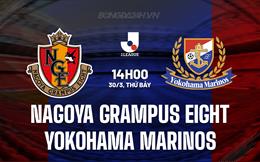 Nhận định Nagoya Grampus Eight vs Yokohama Marinos 14h00 ngày 30/3 (VĐQG Nhật Bản 2024)