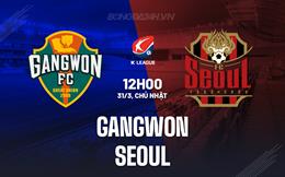 Nhận định Gangwon vs Seoul 12h00 ngày 31/3 (VĐQG Hàn Quốc 2024)