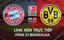 Link xem trực tiếp Bayern vs Dortmund 0h30 ngày 31/3/2024