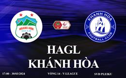 HAGL vs Khánh Hòa link xem trực tiếp V-League 30/3/24