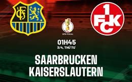 Nhận định Saarbrucken vs Kaiserslautern 1h45 ngày 3/4 (Cúp QG Đức 2023/24)