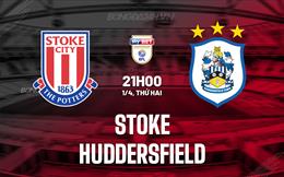 Nhận định bóng đá Stoke vs Huddersfield 21h00 ngày 1/4 (Hạng Nhất Anh 2023/24)