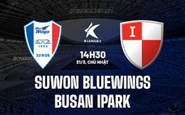 Nhận định Suwon Bluewings vs Busan IPark 14h30 ngày 31/3 (Hạng 2 Hàn Quốc 2024)