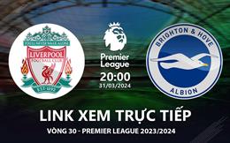 Liverpool vs Brighton link xem trực tiếp Ngoại Hạng Anh hôm nay 31/3