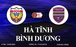 Trực tiếp Hà Tĩnh vs Bình Dương link xem V-League 31/3/2024