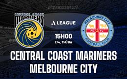 Nhận định Central Coast Mariners vs Melbourne City 15h00 ngày 2/4 (VĐQG Australia 2023/24)