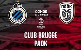 Nhận định bóng đá Club Brugge vs PAOK 2h00 ngày 12/4 (Conference League 2023/24)
