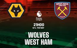 Nhận định Wolves vs West Ham (21h00 ngày 06/04): Căng như dây đàn