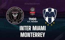 Nhận định Inter Miami vs Monterrey 7h00 ngày 4/4  (Concacaf Champions Cup 2024)