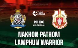 Nhận định Nakhon Pathom vs Lamphun Warrior 19h00 ngày 4/4  (VĐQG Thái Lan 2023/24)