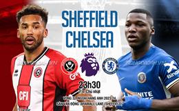 Nhận định Sheffield vs Chelsea (23h30 ngày 7/4): Tiến thêm một bước dài