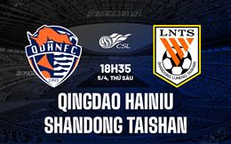 Nhận định Qingdao Hainiu vs Shandong Taishan 18h35 ngày 5/4 (VĐQG Trung Quốc 2024)