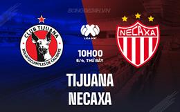 Nhận định bóng đá Tijuana vs Necaxa 10h10 ngày 6/4 (VĐQG Mexico 2023/24)