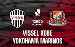 Nhận định Vissel Kobe vs Yokohama Marinos 12h00 ngày 7/4 (VĐQG Nhật Bản 2024)
