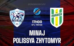 Nhận định bóng đá Minaj vs Polissya 17h00 ngày 8/4 (VĐQG Ukraine 2023/24)