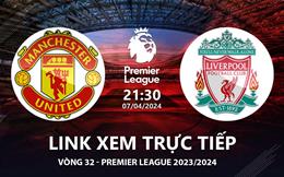 MU vs Liverpool link xem trực tiếp Ngoại Hạng Anh hôm nay 7/4/2024