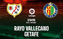 Nhận định bóng đá Vallecano vs Getafe 21h15 ngày 13/4 (La Liga 2023/24)