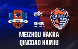 Nhận định Meizhou Hakka vs Qingdao Hainiu 19h00 ngày 10/4 (VĐQG Trung Quốc 2024)