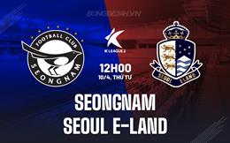 Nhận định Seongnam vs Seoul E-Land 12h00 ngày 10/4 (Hạng 2 Hàn Quốc 2024)