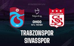 Nhận định Trabzonspor vs Sivasspor 0h00 ngày 13/4 (VĐQG Thổ Nhĩ Kỳ 2023/24)