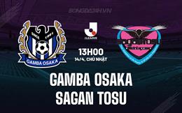 Nhận định Gamba Osaka vs Sagan Tosu 13h00 ngày 14/4 (VĐQG Nhật Bản 2024)