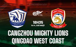 Nhận định Cangzhou Mighty Lions vs Qingdao West Coast 18h35 ngày 14/4 (VĐQG Trung Quốc 2024)