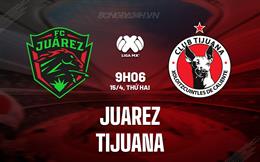 Nhận định bóng đá Juarez vs Tijuana 9h06 ngày 15/4 (VĐQG Mexico 2023/24)