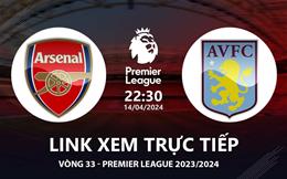 Arsenal vs Aston Villa link xem trực tiếp Ngoại Hạng Anh hôm nay 14/4