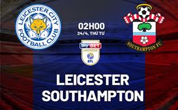 Nhận định Leicester vs Southampton 2h00 ngày 24/4 (Hạng nhất Anh 2023/24)